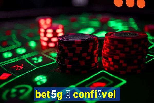 bet5g 茅 confi谩vel